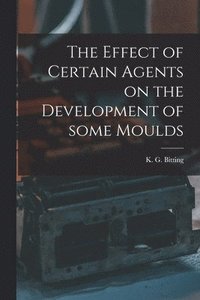 bokomslag Effect of Certain Agents on the Development of Some Moulds