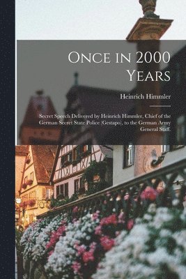 bokomslag Once in 2000 Years: Secret Speech Delivered by Heinrich Himmler, Chief of the German Secret State Police (Gestapo), to the German Army General Staff.