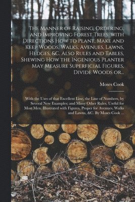 The Manner of Raising, Ordering, and Improving Forest Trees 1