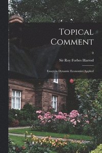 bokomslag Topical Comment; Essays in Dynamic Economics Applied; 0