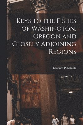 bokomslag Keys to the Fishes of Washington, Oregon and Closely Adjoining Regions