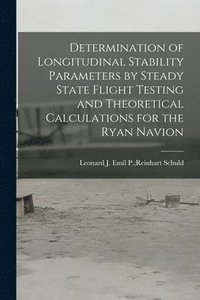 bokomslag Determination of Longitudinal Stability Parameters by Steady State Flight Testing and Theoretical Calculations for the Ryan Navion