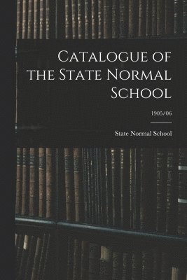 Catalogue of the State Normal School; 1905/06 1