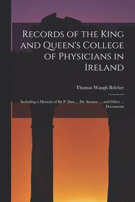 Records of the King and Queen's College of Physicians in Ireland 1