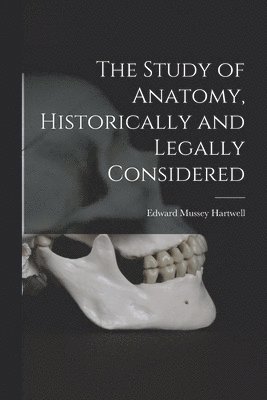 The Study of Anatomy, Historically and Legally Considered 1