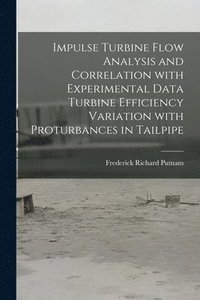 bokomslag Impulse Turbine Flow Analysis and Correlation With Experimental Data Turbine Efficiency Variation With Proturbances in Tailpipe