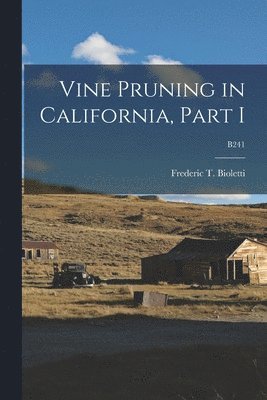 Frederic T. (Frederic Theod Bioletti - Vine Pruning in California, Part I; B241, Häftad