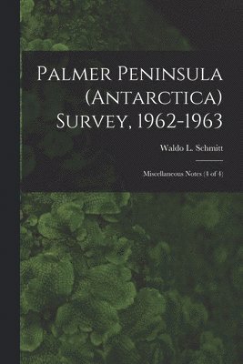 bokomslag Palmer Peninsula (Antarctica) Survey, 1962-1963: Miscellaneous Notes (4 of 4)