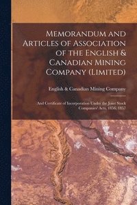 bokomslag Memorandum and Articles of Association of the English & Canadian Mining Company (Limited) [microform]