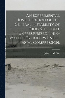 An Experimental Investigation of the General Instability of Ring-stiffened, Unpressurized, Thin-walled Cylinders Under Axial Compression. 1