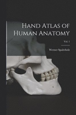 Hand Atlas of Human Anatomy; Vol. 1
