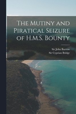 bokomslag The Mutiny and Piratical Seizure of H.M.S. Bounty