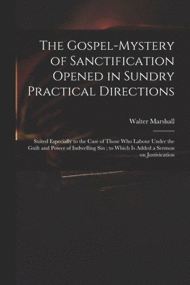 bokomslag The Gospel-mystery of Sanctification Opened in Sundry Practical Directions