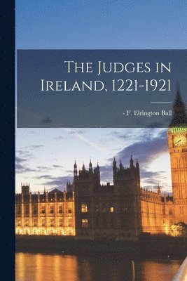 The Judges in Ireland, 1221-1921 1