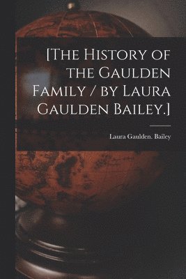 [The History of the Gaulden Family / by Laura Gaulden Bailey.] 1