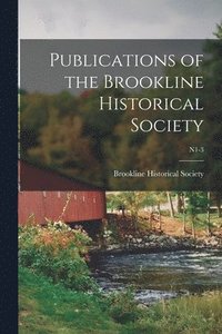 bokomslag Publications of the Brookline Historical Society; n1-3