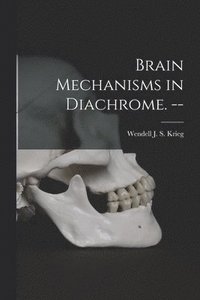 bokomslag Brain Mechanisms in Diachrome. --