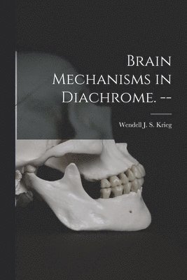 Brain Mechanisms in Diachrome. -- 1