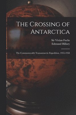 bokomslag The Crossing of Antarctica; the Commonwealth Transantarctic Expedition, 1955-1958