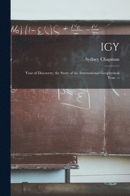 bokomslag IGY: Year of Discovery; the Story of the International Geophysical Year. --