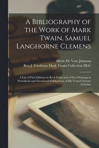 bokomslag A Bibliography of the Work of Mark Twain, Samuel Langhorne Clemens