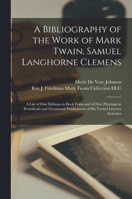 A Bibliography of the Work of Mark Twain, Samuel Langhorne Clemens 1