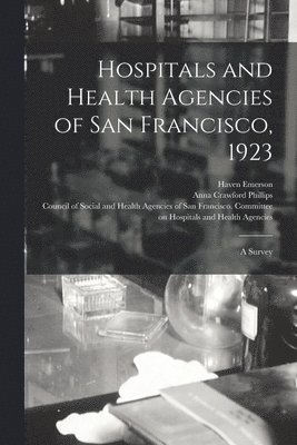 Hospitals and Health Agencies of San Francisco, 1923; a Survey 1