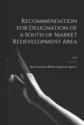 Recommendation for Designation of a South of Market Redevelopment Area; 1953 1