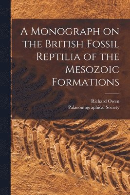 A Monograph on the British Fossil Reptilia of the Mesozoic Formations 1