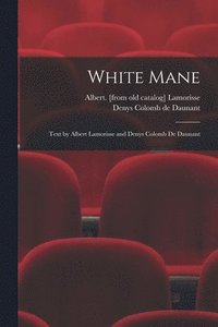 bokomslag White Mane; Text by Albert Lamorisse and Denys Colomb De Daunant