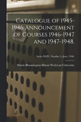 bokomslag Catalogue of 1945-1946 Announcement of Courses 1946-1947 and 1947-1948.; Series XLIV. Number 5. June, 1946.