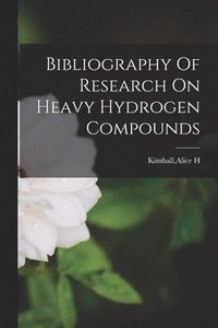 bokomslag Bibliography Of Research On Heavy Hydrogen Compounds