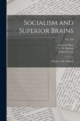 Bernard 1856-1950 Shaw, W. H. (William Hurrell) Mallock, Fabian Society (Great Britain) - Socialism and Superior Brains, Häftad
