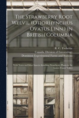 R. C. (Reginald Charles) . Treherne, Canada Division of Entomology, Dominion Experimental Farms and Stati - Strawberry Root Weevil (Otiorhynchus Ovatus Linn.) in British Columbia [microform], Häftad
