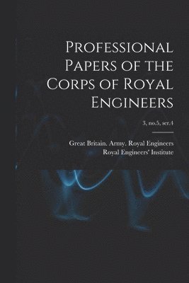 bokomslag Professional Papers of the Corps of Royal Engineers; 3, no.5, ser.4