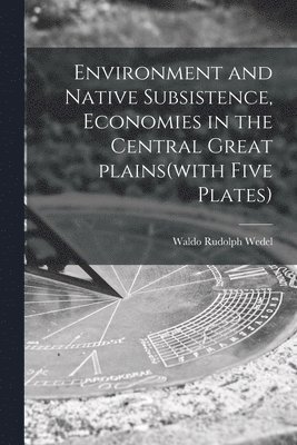 bokomslag Environment and Native Subsistence, Economies in the Central Great Plains(with Five Plates)