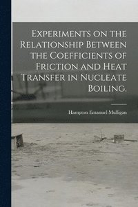 bokomslag Experiments on the Relationship Between the Coefficients of Friction and Heat Transfer in Nucleate Boiling.