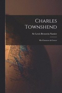 bokomslag Charles Townshend; His Character & Career