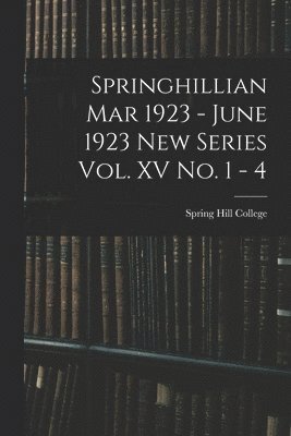 Springhillian Mar 1923 - June 1923 New Series Vol. XV No. 1 - 4 1