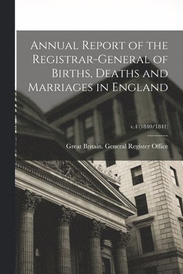 bokomslag Annual Report of the Registrar-General of Births, Deaths and Marriages in England; v.4 (1840/1841)