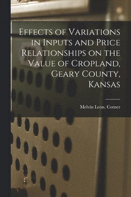 Effects of Variations in Inputs and Price Relationships on the Value of Cropland, Geary County, Kansas 1