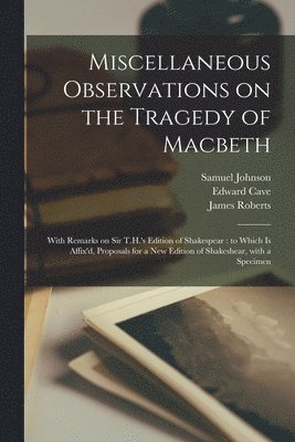Samuel 1709-1784 Johnson, Edward Cave, James  or Roberts - Miscellaneous Observations on the Tragedy of Macbeth, Häftad