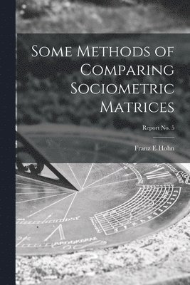 bokomslag Some Methods of Comparing Sociometric Matrices; report No. 5