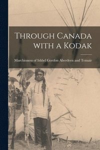 bokomslag Through Canada With a Kodak [microform]