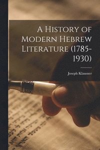 bokomslag A History of Modern Hebrew Literature (1785-1930)