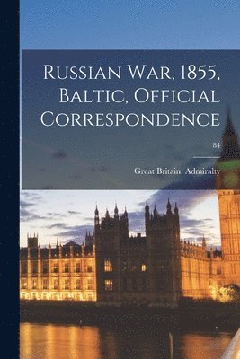 bokomslag Russian War, 1855, Baltic, Official Correspondence; 84