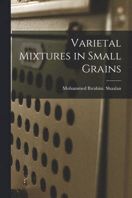 Varietal Mixtures in Small Grains 1