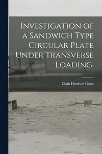 bokomslag Investigation of a Sandwich Type Circular Plate Under Transverse Loading.