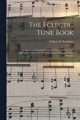 William B. (William Batchel Bradbury - Eclectic Tune Book, Häftad