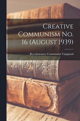 bokomslag Creative Communism No. 16 (August 1939)